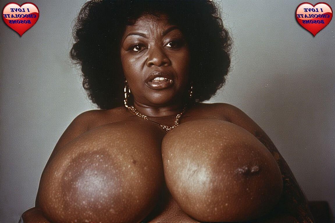 BIG and BEAUTIFUL MATURE CHOCOLATE BOSOMS