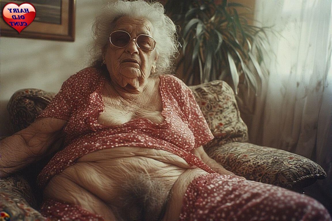 VERY OLD LADIES WITH HAIRY CUNTS SPECIAL REQUEST